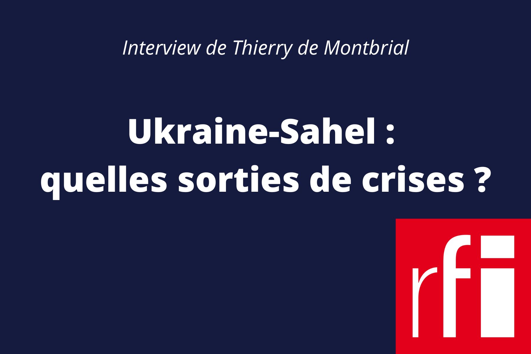 de montbrial thierry interview rfi sahel et ukraine